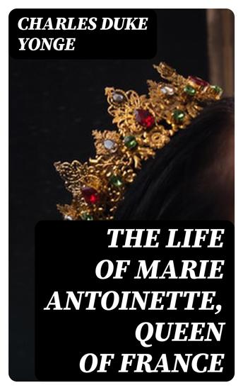 The Life of Marie Antoinette Queen of France - cover