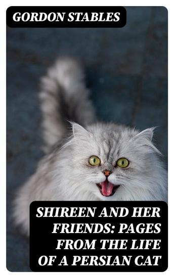 Shireen and her Friends: Pages from the Life of a Persian Cat - cover