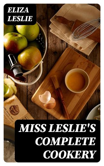 Miss Leslie's Complete Cookery - Directions for Cookery in Its Various Branches - cover
