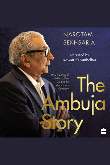 The Ambuja Story - How a Group of Ordinary Men Created an Extraordinary Company - cover