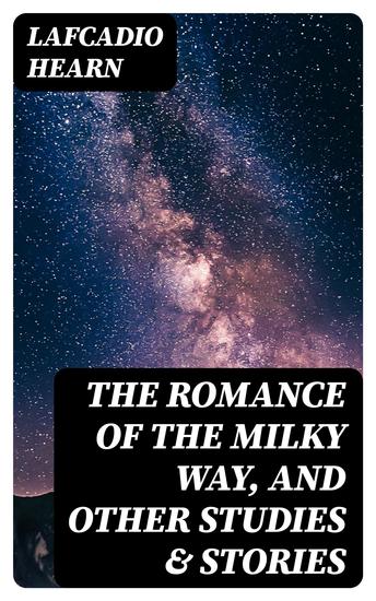 The Romance of the Milky Way and Other Studies & Stories - cover