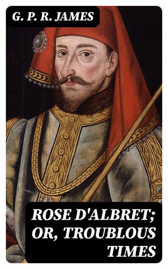 Rose D'Albret; or Troublous Times - cover
