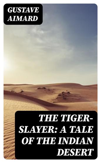 The Tiger-Slayer: A Tale of the Indian Desert - cover