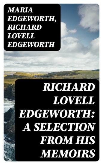 Richard Lovell Edgeworth: A Selection From His Memoirs - cover