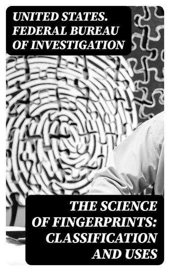 The Science of Fingerprints: Classification and Uses - cover