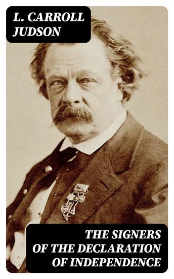 The Signers of the Declaration of Independence - Biographies Speeches Articles & Historical Records - cover