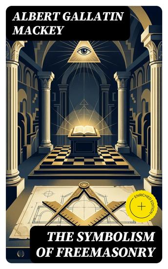 The Symbolism of Freemasonry - Enriched edition Illustrating and Explaining Its Science and Philosophy Its Legends Myths and Symbols - cover