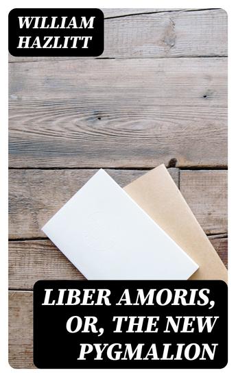 Liber Amoris Or The New Pygmalion - cover