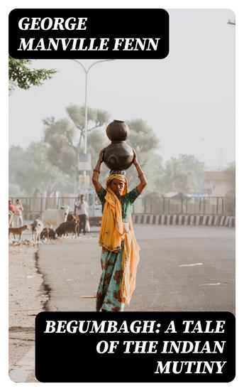 Begumbagh: A Tale of the Indian Mutiny - cover