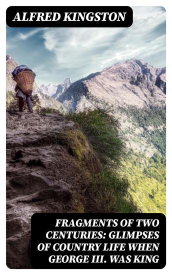 Fragments of Two Centuries: Glimpses of Country Life when George III was King - cover