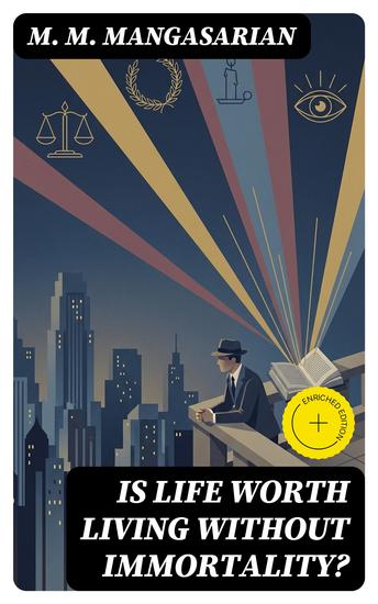 Is Life Worth Living Without Immortality? - Enriched edition A Lecture Delivered Before the Independent Religious Society Chicago - cover