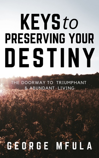 Keys to Preserving Your Destiny - The Doorway to Triumphant & Abundant Living - cover