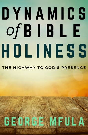 Dynamics of Bible Holiness - The Highway to God's Presence - cover