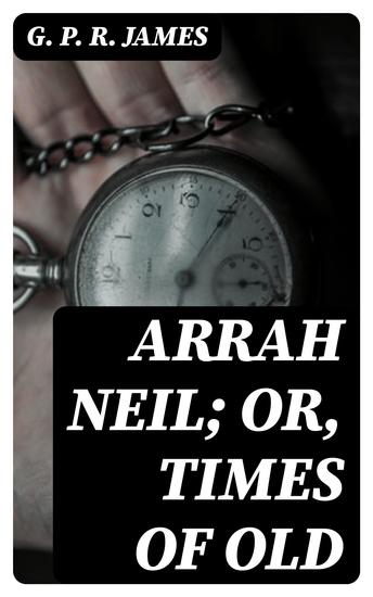 Arrah Neil; or Times of Old - cover