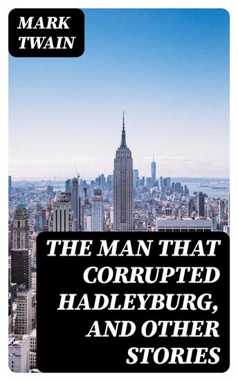 The Man That Corrupted Hadleyburg and Other Stories - cover