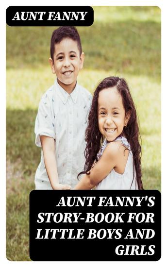 Aunt Fanny's Story-Book for Little Boys and Girls - cover