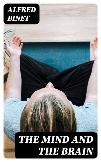 The Mind and the Brain - Being the Authorised Translation of L'Âme et le Corps - cover