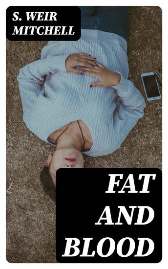 Fat and Blood - An Essay on the Treatment of Certain Forms of Neurasthenia and Hysteria - cover
