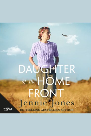 Daughter of the Home Front - A war The girl she'd been And the woman she was forced to become A dazzling heartbreaking story of friendship and redemption from bestselling author Jennie Jones - cover