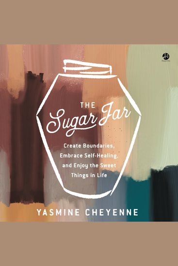 The Sugar Jar - Create Boundaries Embrace Self-Healing and Enjoy the Sweet Things in Life - cover