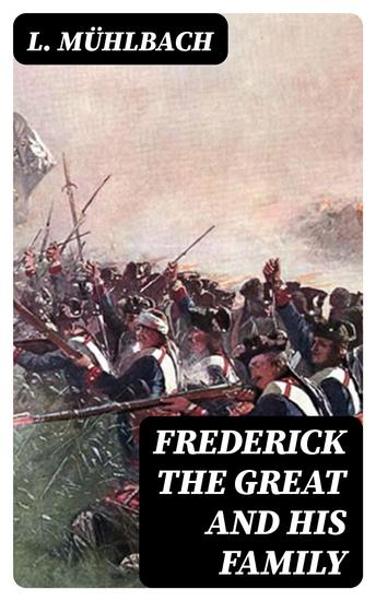 Frederick the Great and His Family - A Historical Novel - cover