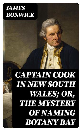 Captain Cook in New South Wales; Or The Mystery of Naming Botany Bay - cover
