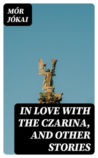 In Love With the Czarina and Other Stories - cover