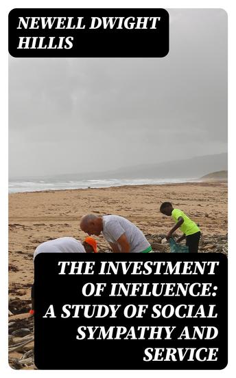 The Investment of Influence: A Study of Social Sympathy and Service - cover