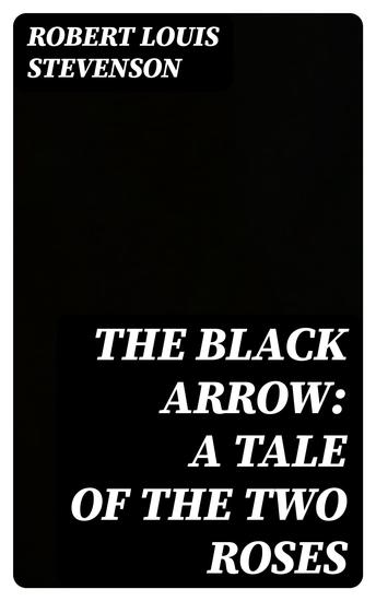 The Black Arrow: A Tale of the Two Roses - cover