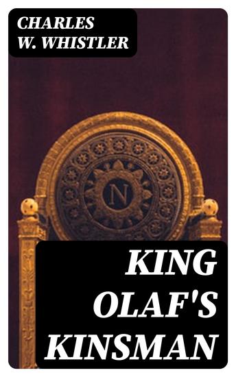 King Olaf's Kinsman - A Story of the Last Saxon Struggle against the Danes in the Days of Ironside and Cnut - cover