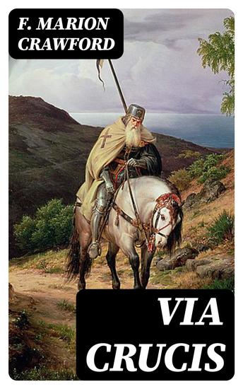 Via Crucis - A Romance of the Second Crusade - cover