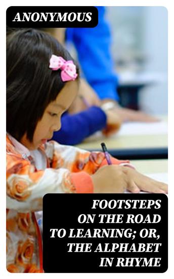 Footsteps on the Road to Learning; Or The Alphabet in Rhyme - cover