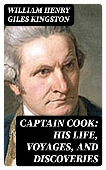 Captain Cook: His Life Voyages and Discoveries - cover