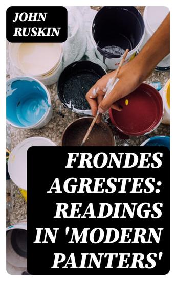 Frondes Agrestes: Readings in 'Modern Painters' - cover