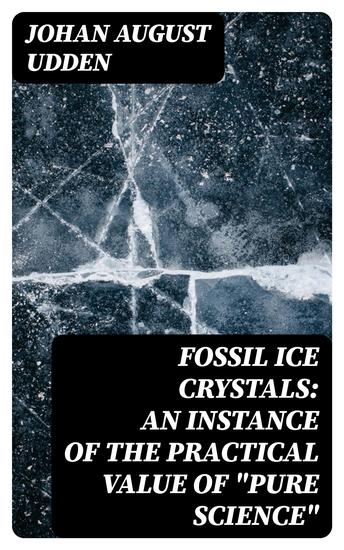 Fossil Ice Crystals: An Instance of the Practical Value of "Pure Science" - cover