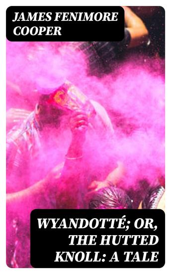 Wyandotté; Or The Hutted Knoll: A Tale - cover