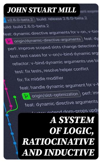 A System of Logic Ratiocinative and Inductive - cover