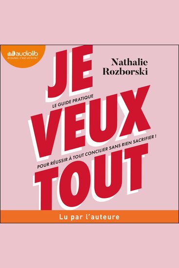 Je veux tout - Le guide pratique pour réussir à tout concilier sans rien sacrifier ! - cover