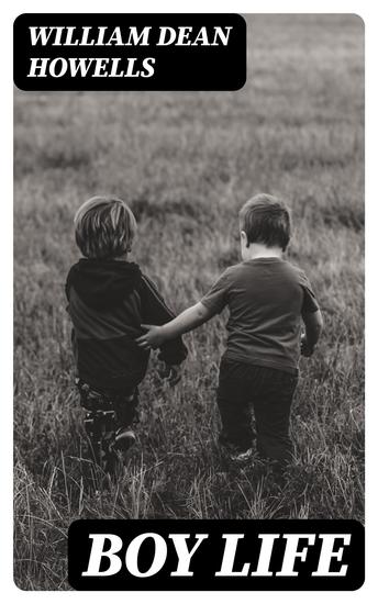 Boy Life - Stories and Readings Selected From The Works of William Dean Howells - cover