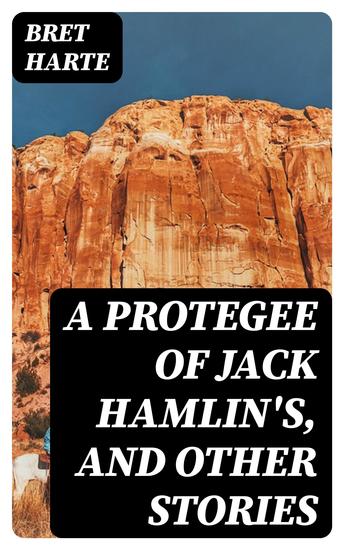 A Protegee of Jack Hamlin's and Other Stories - cover