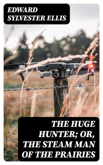 The Huge Hunter; Or The Steam Man of the Prairies - cover
