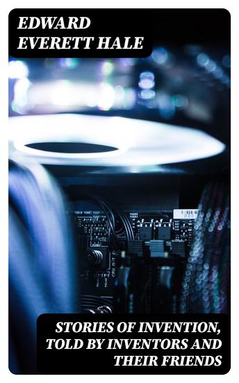 Stories of Invention Told by Inventors and their Friends - cover