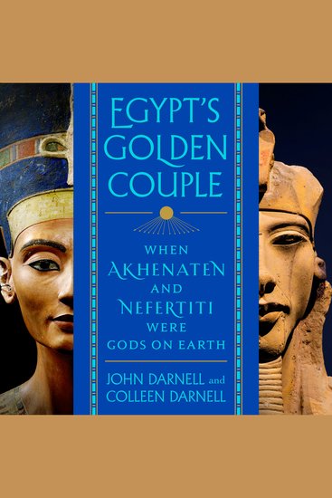 Egypt's Golden Couple - When Akhenaten and Nefertiti Were Gods on Earth - cover