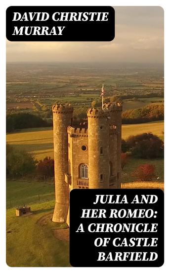 Julia And Her Romeo: A Chronicle Of Castle Barfield - From "Schwartz" by David Christie Murray - cover
