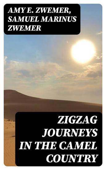 Zigzag Journeys in the Camel Country - Arabia in Picture and Story - cover