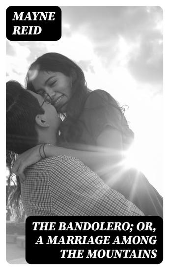 The Bandolero; Or A Marriage among the Mountains - cover