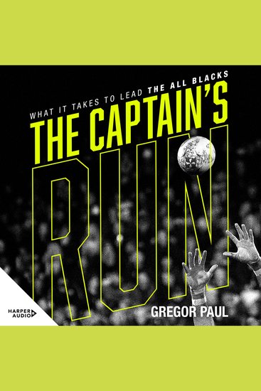 The Captain's Run - How the captains of the last 50 years have gone about leading the world's most successful rugby team - cover