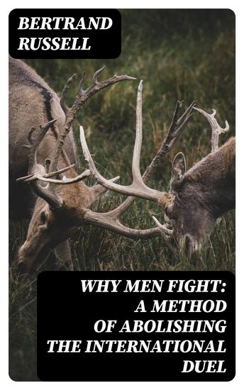 Why Men Fight: A method of abolishing the international duel - cover