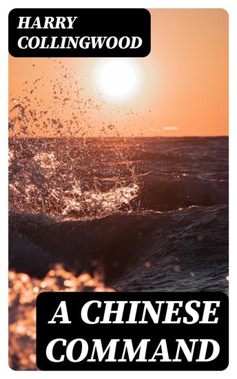 A Chinese Command - A Story of Adventure in Eastern Seas - cover