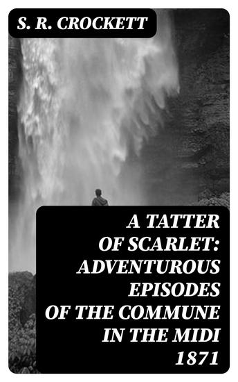 A Tatter of Scarlet: Adventurous Episodes of the Commune in the Midi 1871 - cover